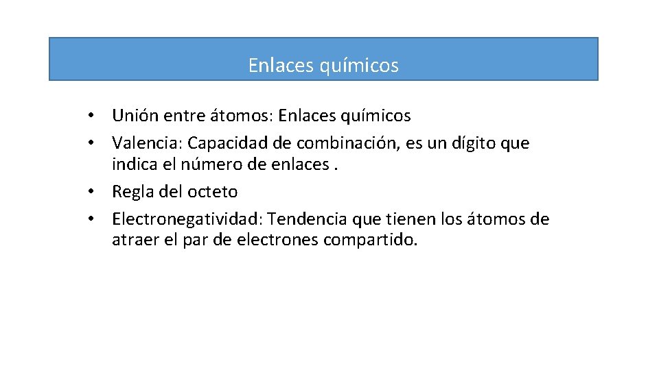 Enlaces químicos • Unión entre átomos: Enlaces químicos • Valencia: Capacidad de combinación, es