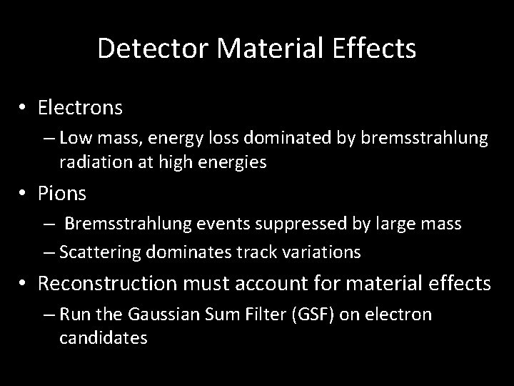 Detector Material Effects • Electrons – Low mass, energy loss dominated by bremsstrahlung radiation