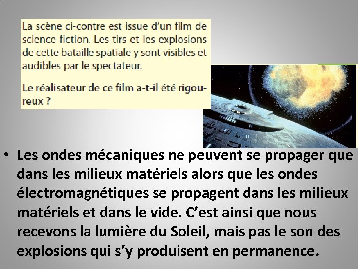  • Les ondes mécaniques ne peuvent se propager que dans les milieux matériels