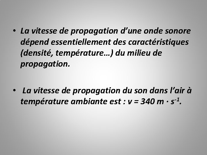  • La vitesse de propagation d’une onde sonore dépend essentiellement des caractéristiques (densité,