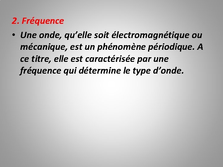 2. Fréquence • Une onde, qu’elle soit électromagnétique ou mécanique, est un phénomène périodique.
