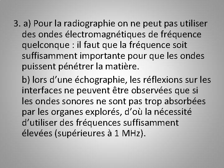 3. a) Pour la radiographie on ne peut pas utiliser des ondes électromagnétiques de