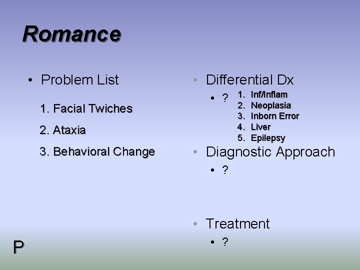 Romance • Problem List 1. Facial Twiches • Differential Dx • ? 2. Ataxia