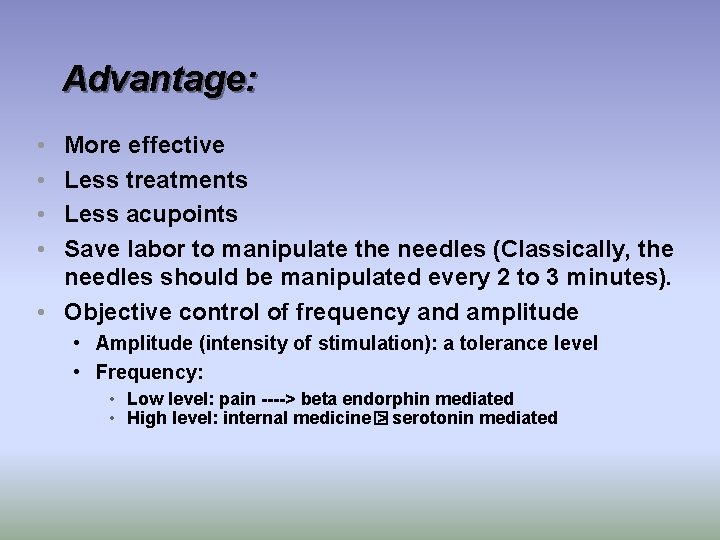 Advantage: • • More effective Less treatments Less acupoints Save labor to manipulate the