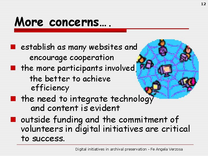 12 More concerns…. n establish as many websites and encourage cooperation n the more