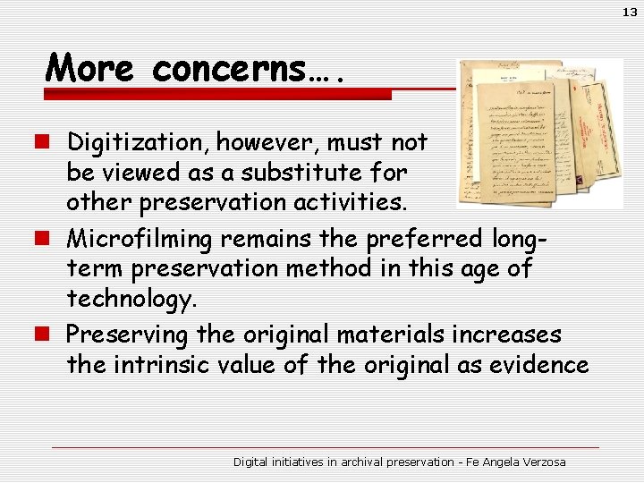 13 More concerns…. n Digitization, however, must not be viewed as a substitute for