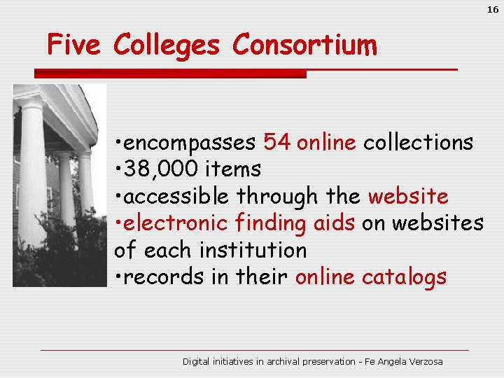 16 Five Colleges Consortium • encompasses 54 online collections • 38, 000 items •