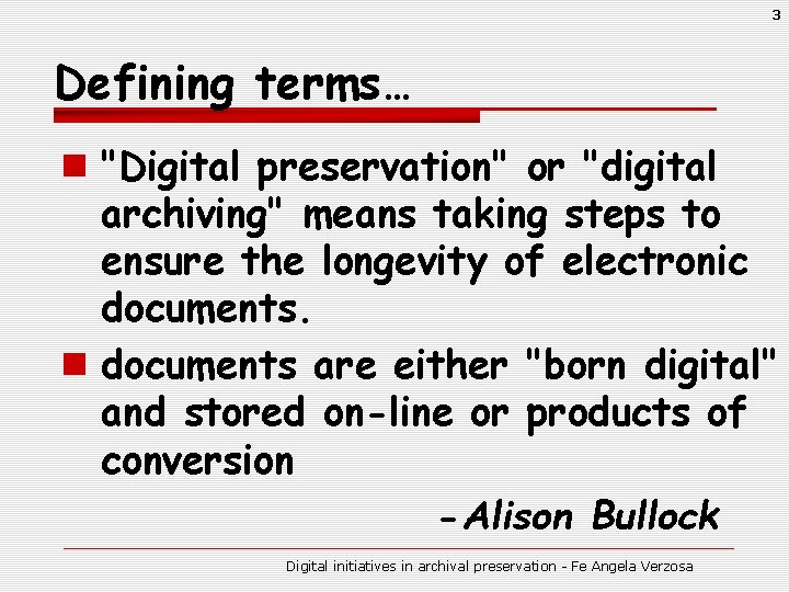 3 Defining terms… n "Digital preservation" or "digital archiving" means taking steps to ensure
