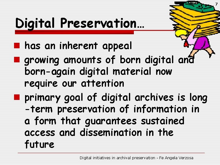 7 Digital Preservation… n has an inherent appeal n growing amounts of born digital