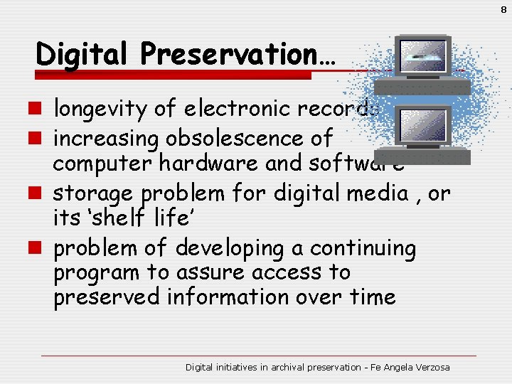 8 Digital Preservation… n longevity of electronic records n increasing obsolescence of computer hardware