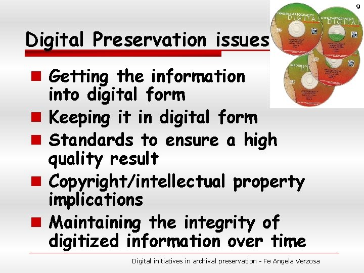 9 Digital Preservation issues n Getting the information into digital form n Keeping it