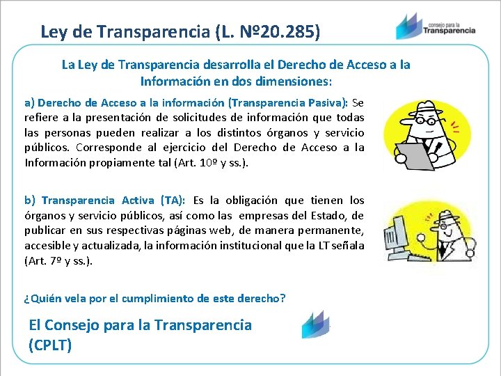 Ley de Transparencia (L. Nº 20. 285) La Ley de Transparencia desarrolla el Derecho