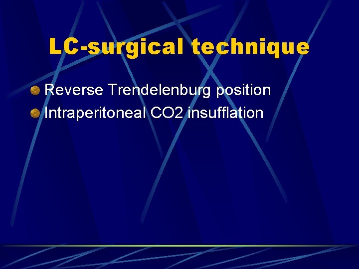 LC-surgical technique Reverse Trendelenburg position Intraperitoneal CO 2 insufflation 