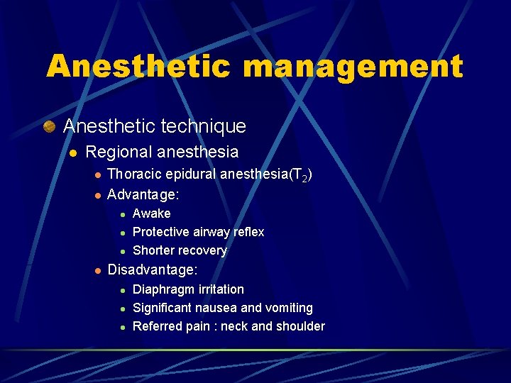 Anesthetic management Anesthetic technique l Regional anesthesia l l Thoracic epidural anesthesia(T 2) Advantage: