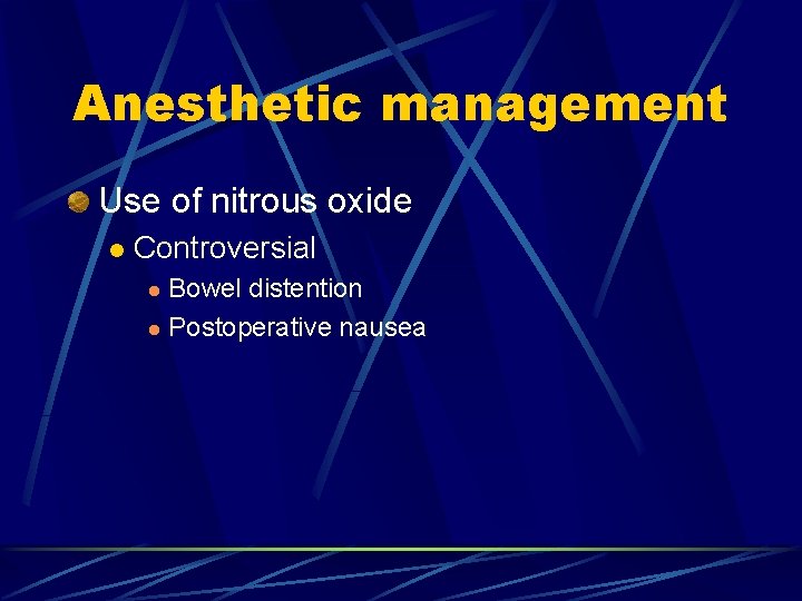 Anesthetic management Use of nitrous oxide l Controversial Bowel distention l Postoperative nausea l