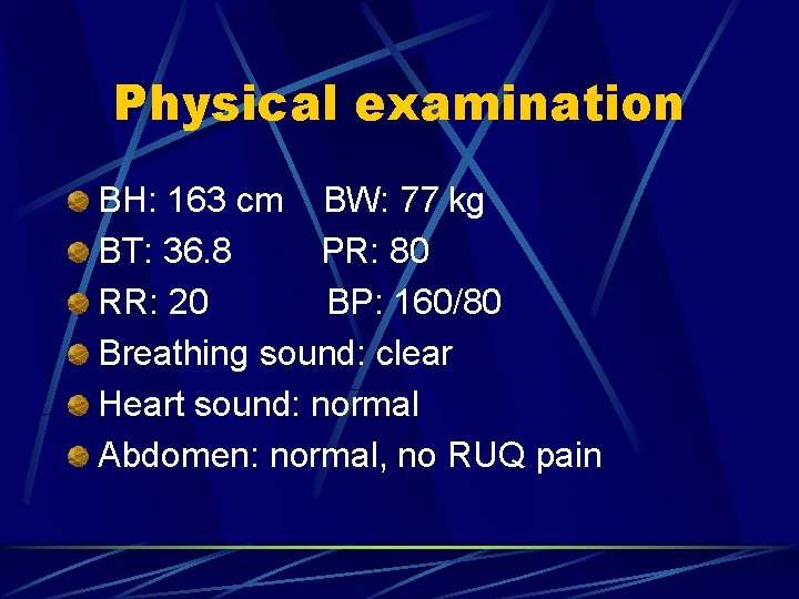 Physical examination BH: 163 cm BW: 77 kg BT: 36. 8 PR: 80 RR: