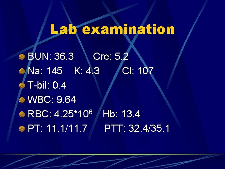 Lab examination BUN: 36. 3 Cre: 5. 2 Na: 145 K: 4. 3 Cl:
