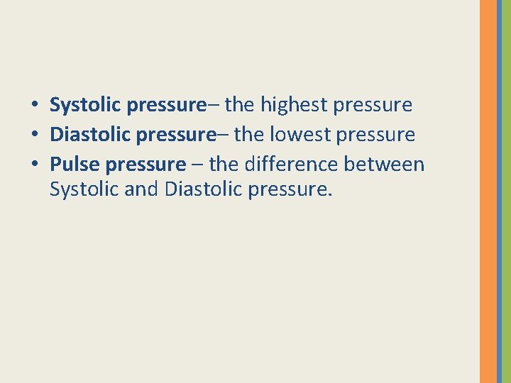  • Systolic pressure– the highest pressure • Diastolic pressure– the lowest pressure •