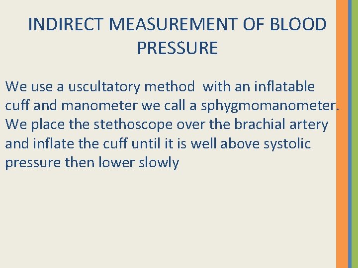 INDIRECT MEASUREMENT OF BLOOD PRESSURE We use a uscultatory method with an inflatable cuff
