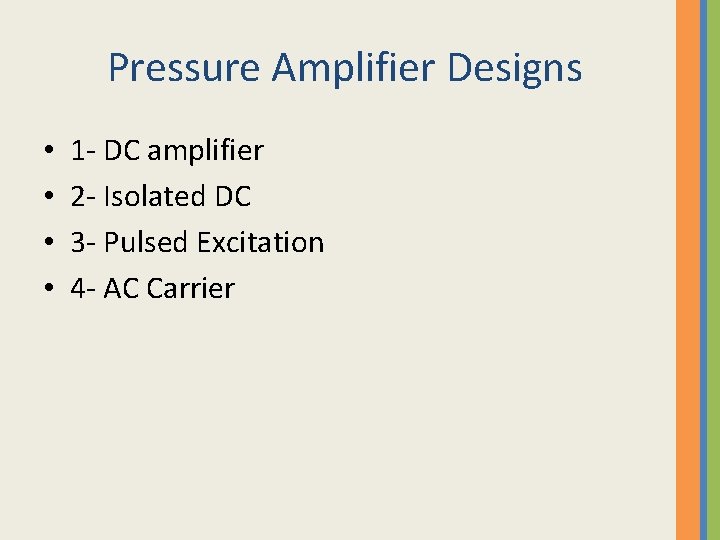 Pressure Amplifier Designs • • 1 - DC amplifier 2 - Isolated DC 3