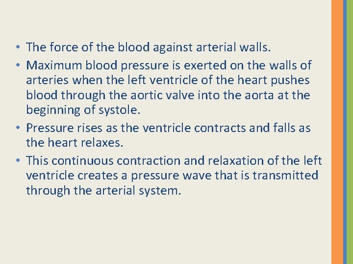  • The force of the blood against arterial walls. • Maximum blood pressure