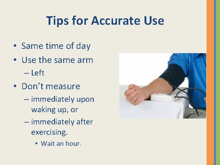 Tips for Accurate Use • Same time of day • Use the same arm