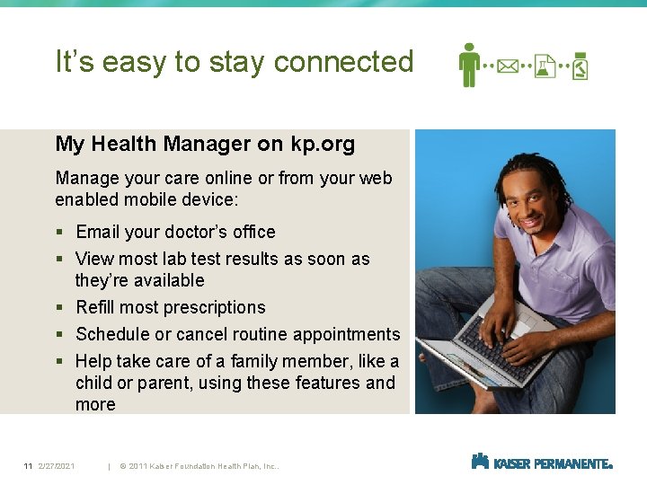It’s easy to stay connected My Health Manager on kp. org Manage your care