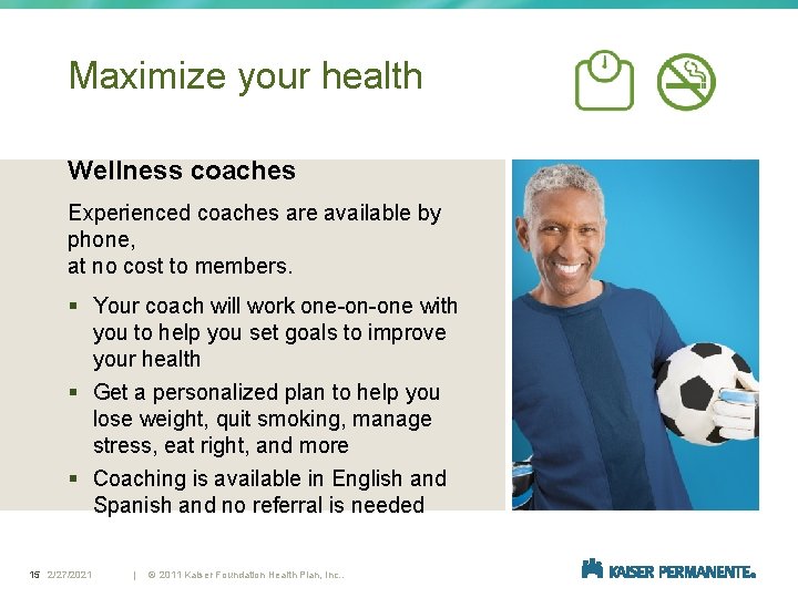 Maximize your health Wellness coaches Experienced coaches are available by phone, at no cost