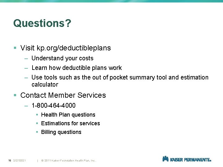 Questions? § Visit kp. org/deductibleplans – Understand your costs – Learn how deductible plans