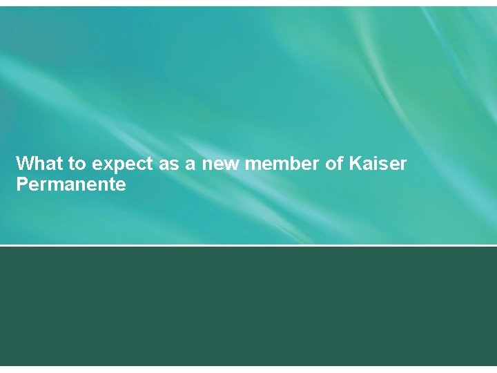 What to expect as a new member of Kaiser Permanente 