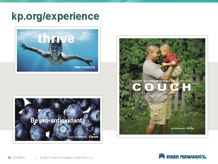 kp. org/experience 20 2/27/2021 | © 2011 Kaiser Foundation Health Plan, Inc. . 