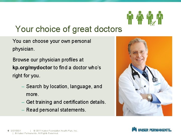 Your choice of great doctors You can choose your own personal physician. Browse our