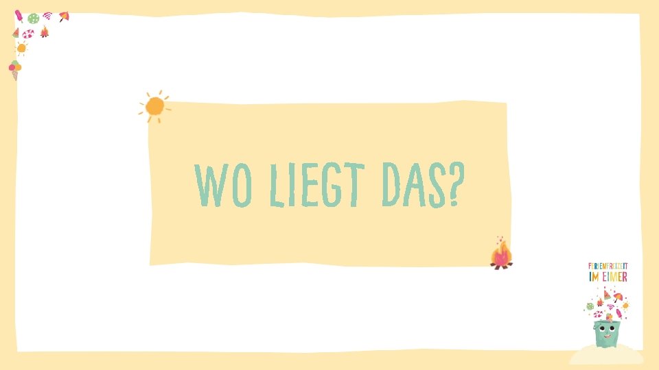 Wo liegt das? 