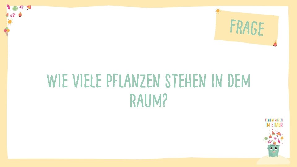 Frage Wie viele Pflanzen stehen in dem raum? 