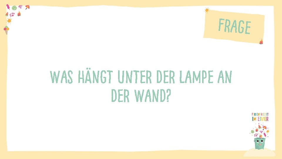 Frage Was hängt unter der Lampe an der Wand? 