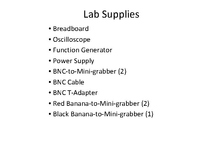 Lab Supplies • Breadboard • Oscilloscope • Function Generator • Power Supply • BNC-to-Mini-grabber