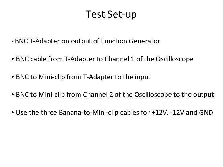 Test Set-up • BNC T-Adapter on output of Function Generator • BNC cable from