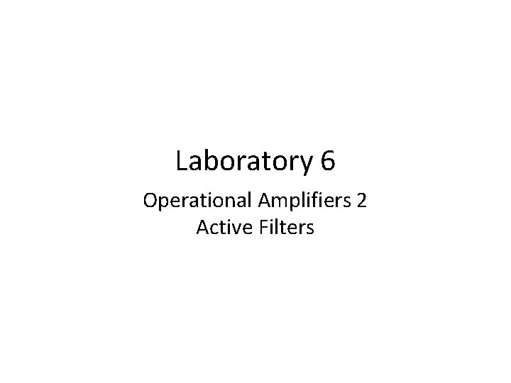 Laboratory 6 Operational Amplifiers 2 Active Filters 