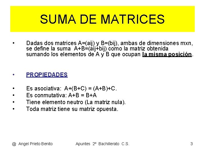 SUMA DE MATRICES • Dadas dos matrices A=(aij) y B=(bij), ambas de dimensiones mxn,