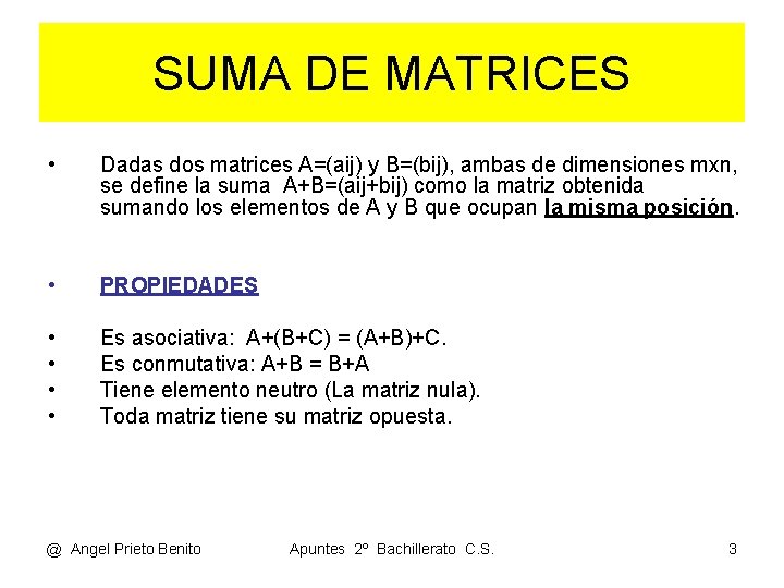 SUMA DE MATRICES • Dadas dos matrices A=(aij) y B=(bij), ambas de dimensiones mxn, SUMA DE MATRICES • Dadas dos matrices A=(aij) y B=(bij), ambas de dimensiones mxn,