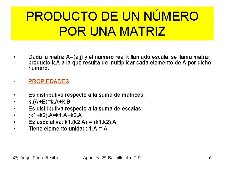 PRODUCTO DE UN NÚMERO POR UNA MATRIZ • Dada la matriz A=(aij) y el PRODUCTO DE UN NÚMERO POR UNA MATRIZ • Dada la matriz A=(aij) y el