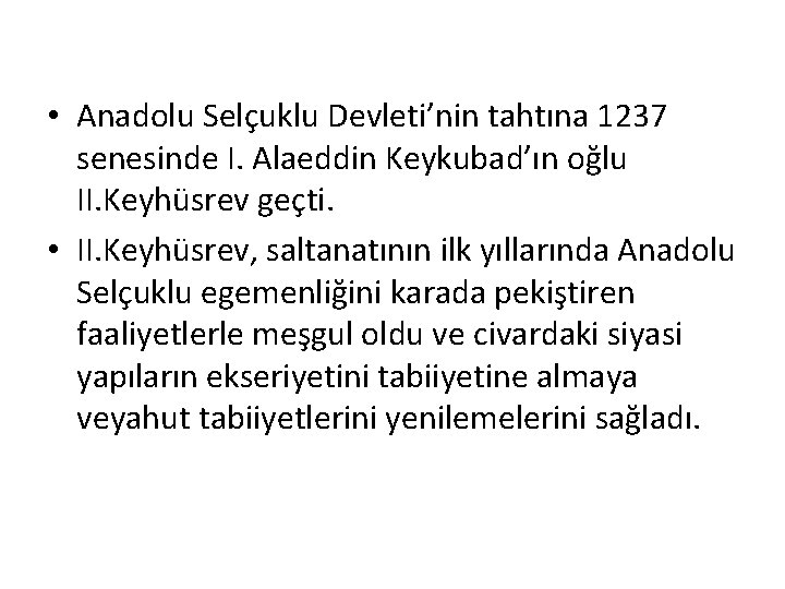  • Anadolu Selçuklu Devleti’nin tahtına 1237 senesinde I. Alaeddin Keykubad’ın oğlu II. Keyhüsrev