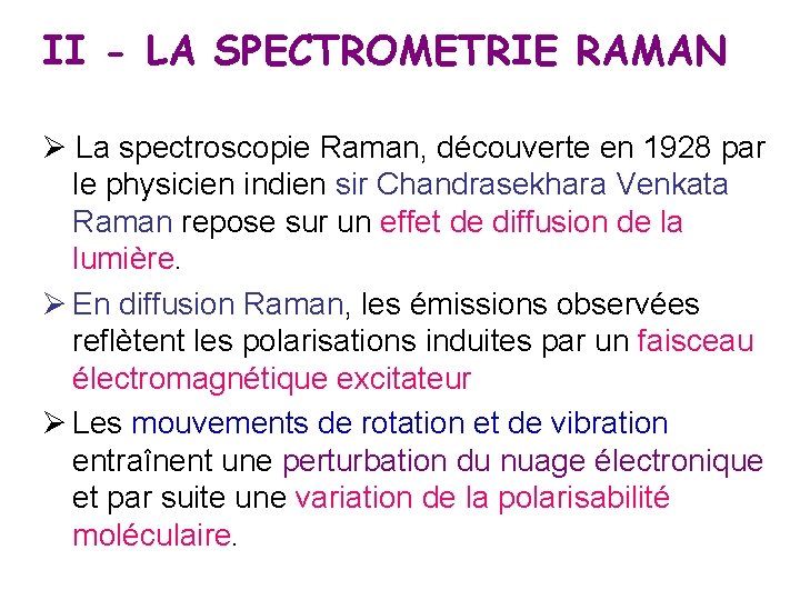 II - LA SPECTROMETRIE RAMAN La spectroscopie Raman, découverte en 1928 par le physicien
