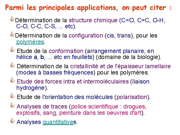 Parmi les principales applications, on peut citer : Détermination de la structure chimique (C=O,