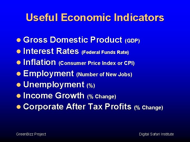 Useful Economic Indicators l Gross Domestic Product (GDP) l Interest Rates (Federal Funds Rate)