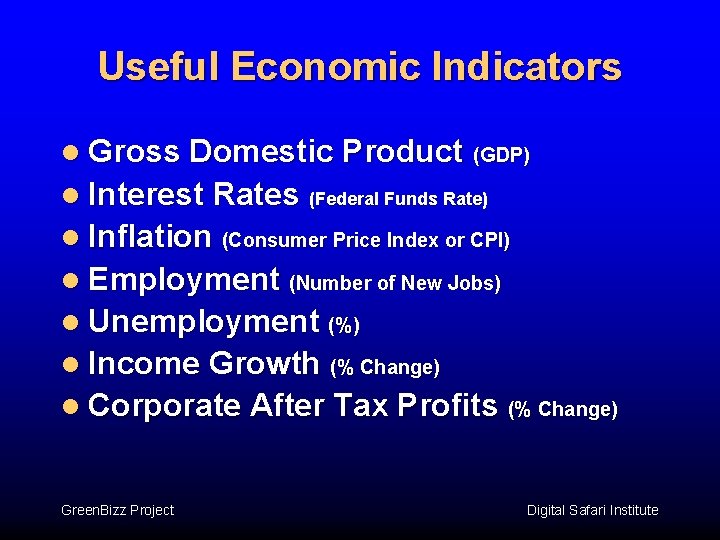 Useful Economic Indicators l Gross Domestic Product (GDP) l Interest Rates (Federal Funds Rate) Useful Economic Indicators l Gross Domestic Product (GDP) l Interest Rates (Federal Funds Rate)