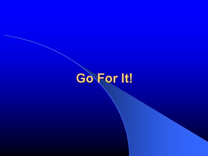 Go For It! Go For It!