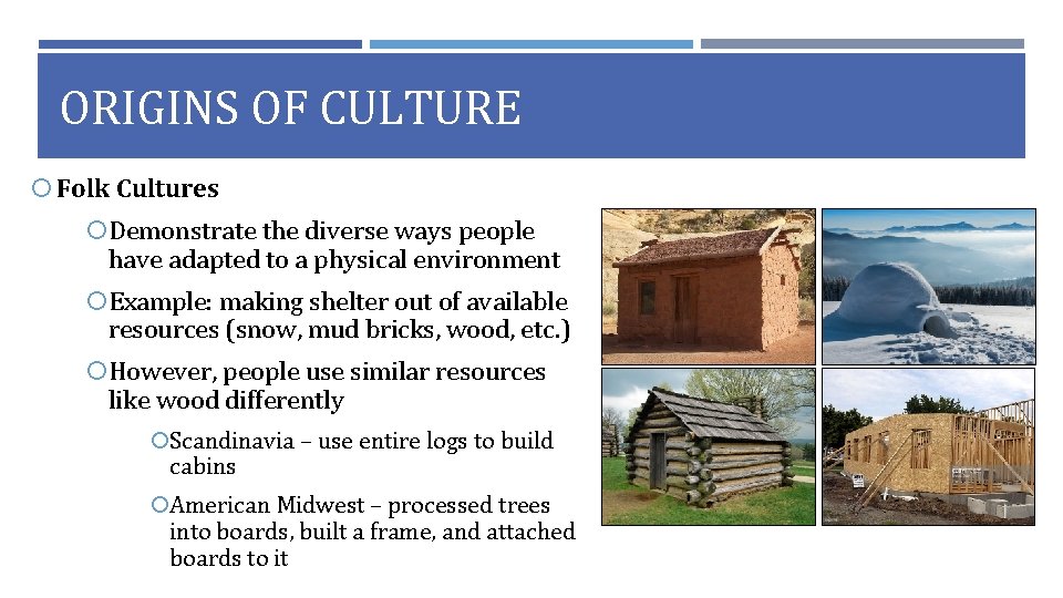 ORIGINS OF CULTURE Folk Cultures Demonstrate the diverse ways people have adapted to a