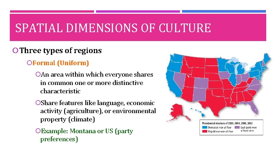 SPATIAL DIMENSIONS OF CULTURE Three types of regions Formal (Uniform) An area within which