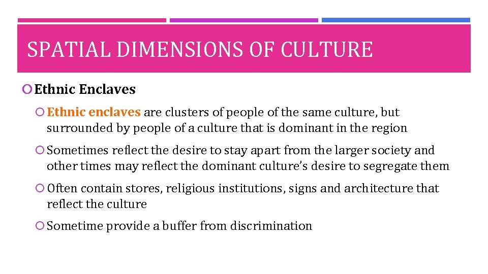 SPATIAL DIMENSIONS OF CULTURE Ethnic Enclaves Ethnic enclaves are clusters of people of the